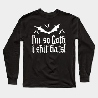 I'm so Goth I shit Bats No.1.2 (white) Long Sleeve T-Shirt